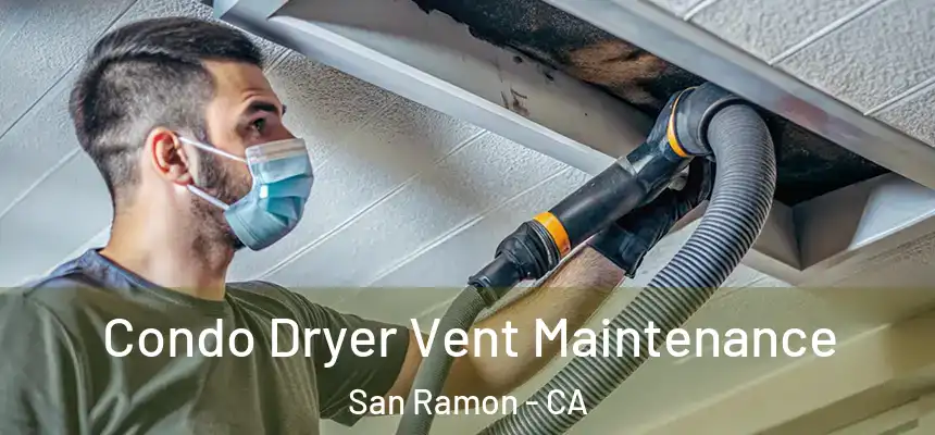 Condo Dryer Vent Maintenance San Ramon - CA