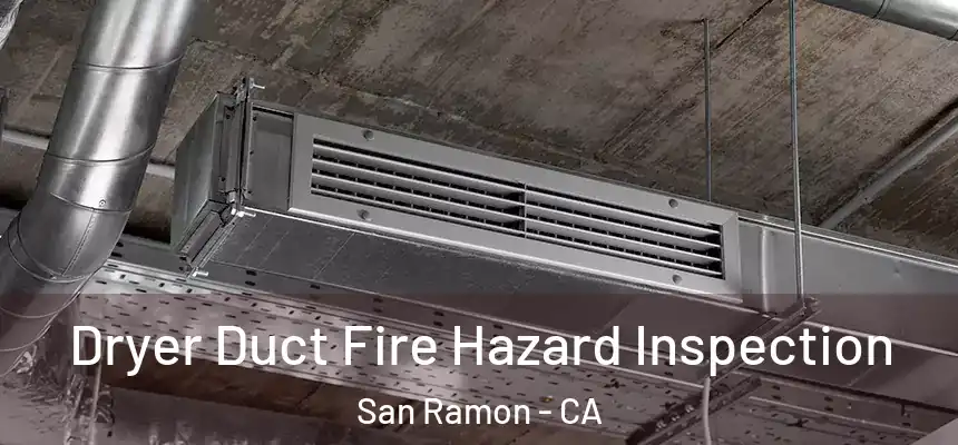  Dryer Duct Fire Hazard Inspection San Ramon - CA