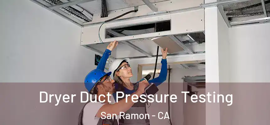 Dryer Duct Pressure Testing San Ramon - CA
