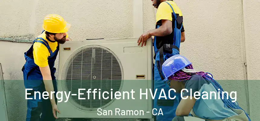  Energy-Efficient HVAC Cleaning San Ramon - CA