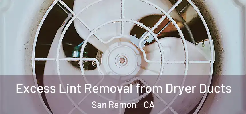 Excess Lint Removal from Dryer Ducts San Ramon - CA