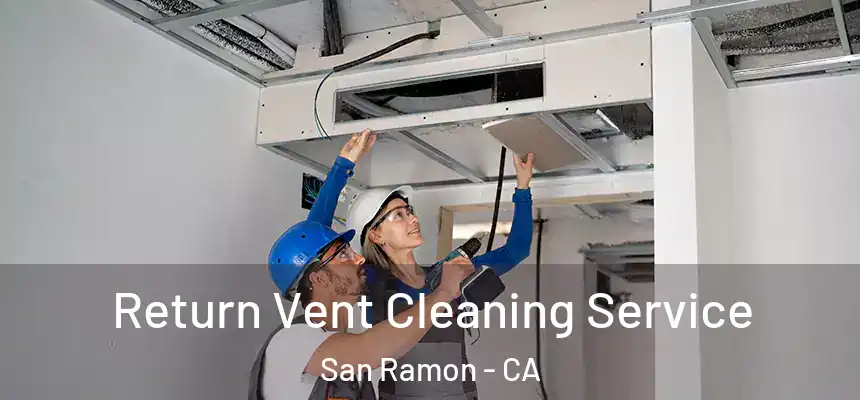 Return Vent Cleaning Service San Ramon - CA