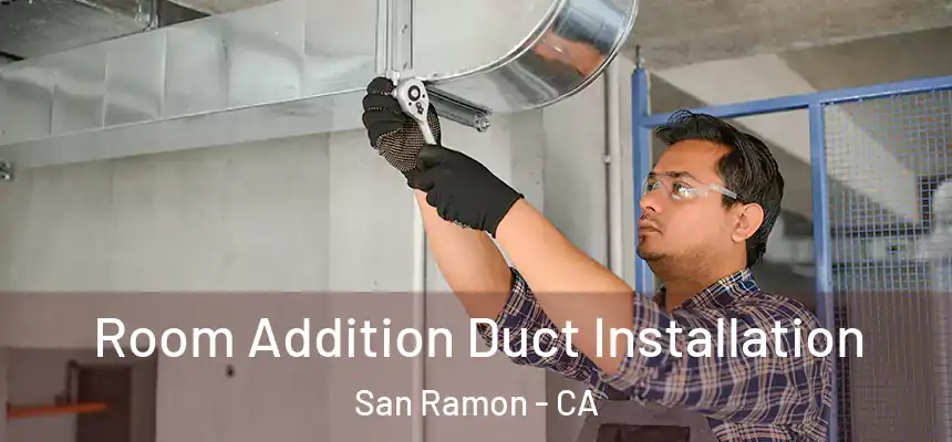 Room Addition Duct Installation San Ramon - CA