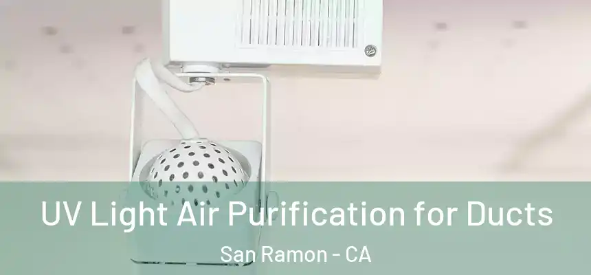  UV Light Air Purification for Ducts San Ramon - CA