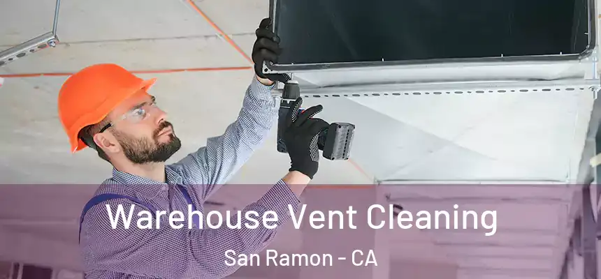 Warehouse Vent Cleaning San Ramon - CA